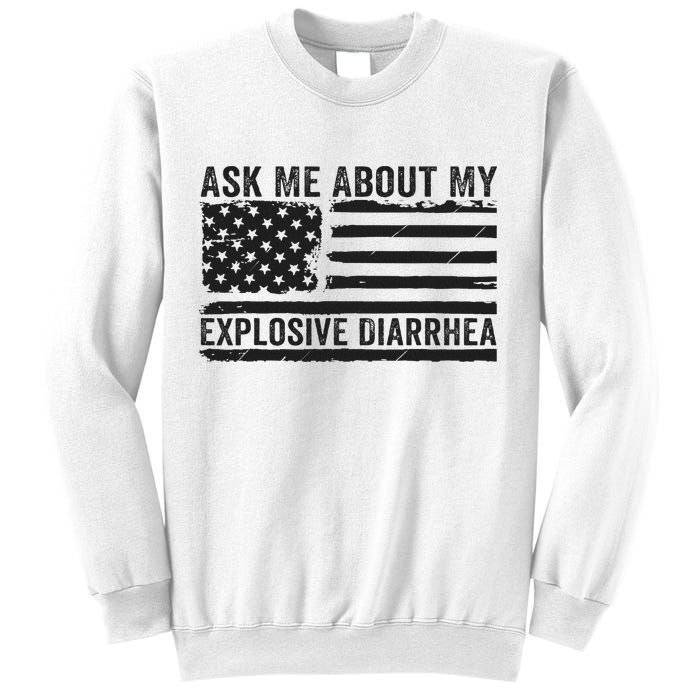 Ask Me About My Explosive Diarrhea Sweatshirt