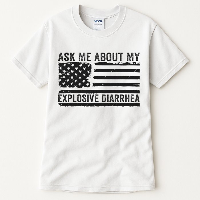 Ask Me About My Explosive Diarrhea Tall T-Shirt
