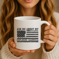 Ask Me About My Explosive Diarrhea Mug