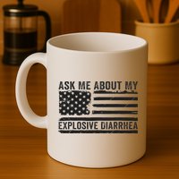 Ask Me About My Explosive Diarrhea Mug