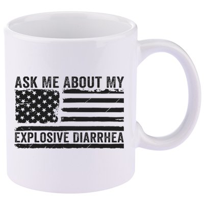 Ask Me About My Explosive Diarrhea 11oz C Handle Ceramic Mug
