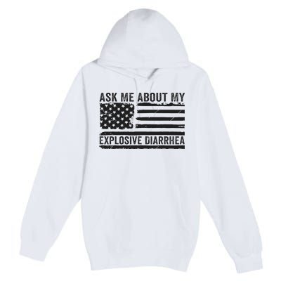 Ask Me About My Explosive Diarrhea Premium Pullover Hoodie