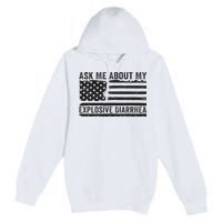 Ask Me About My Explosive Diarrhea Premium Pullover Hoodie