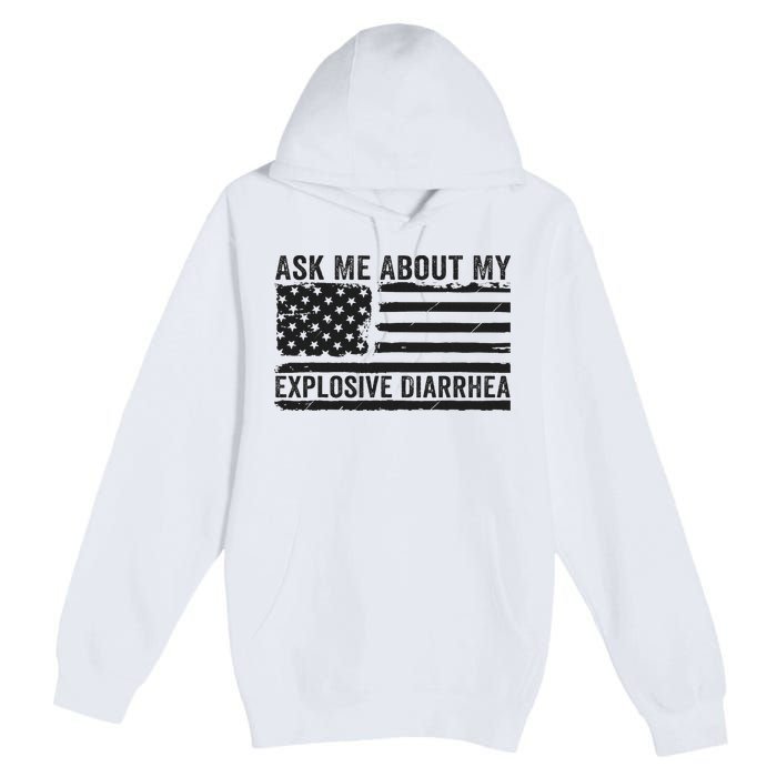 Ask Me About My Explosive Diarrhea Premium Pullover Hoodie