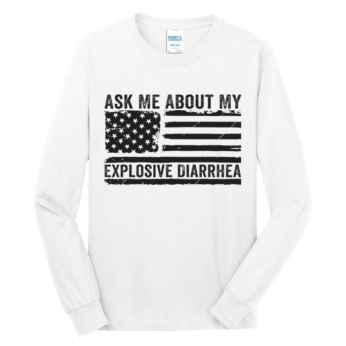 Ask Me About My Explosive Diarrhea Tall Long Sleeve T-Shirt