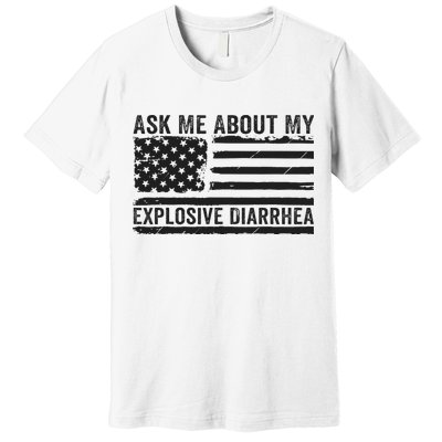 Ask Me About My Explosive Diarrhea Premium T-Shirt
