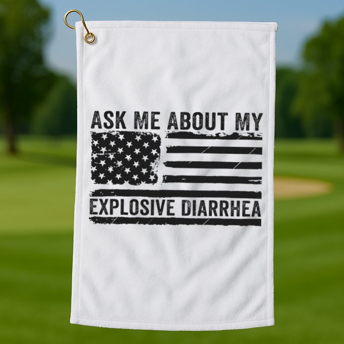 Ask Me About My Explosive Diarrhea Golf Towel