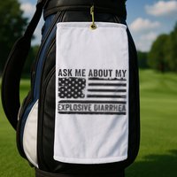 Ask Me About My Explosive Diarrhea Golf Towel