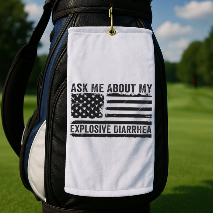 Ask Me About My Explosive Diarrhea Golf Towel