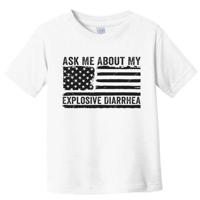 Ask Me About My Explosive Diarrhea Toddler T-Shirt