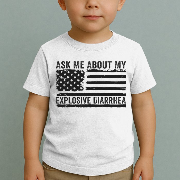 Ask Me About My Explosive Diarrhea Toddler T-Shirt