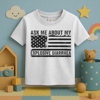 Ask Me About My Explosive Diarrhea Toddler T-Shirt