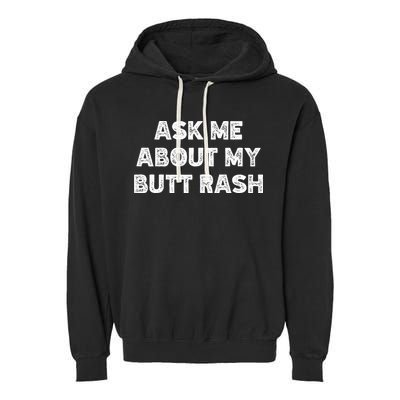 Ask Me About My Butt Rash Embarrassing Bachelor Party Garment-Dyed Fleece Hoodie