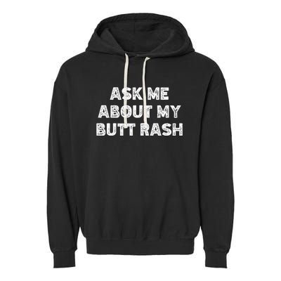 Ask Me About My Butt Rash Embarrassing Bachelor Party Garment-Dyed Fleece Hoodie