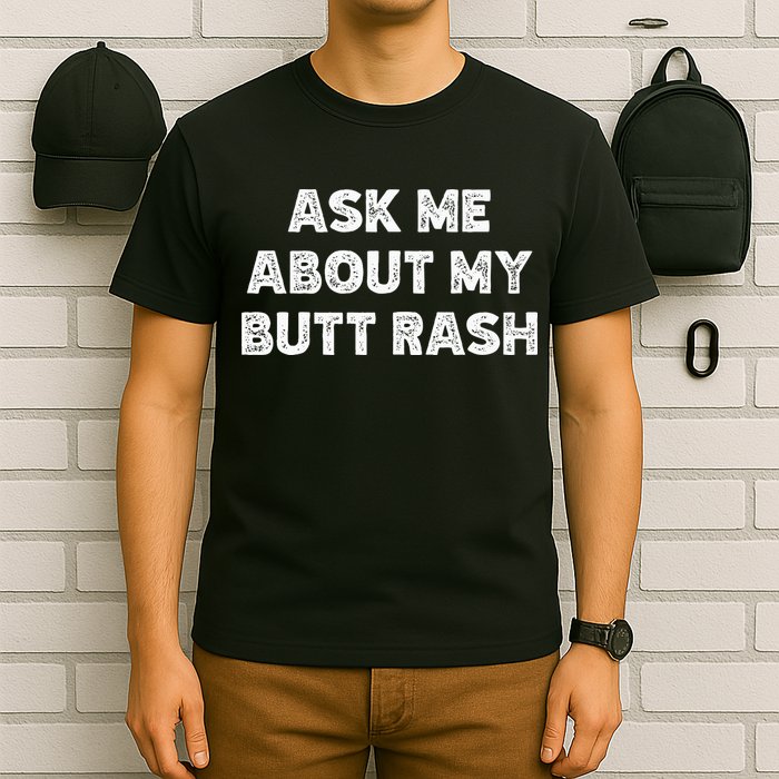 Ask Me About My Butt Rash Embarrassing Bachelor Party T-Shirt