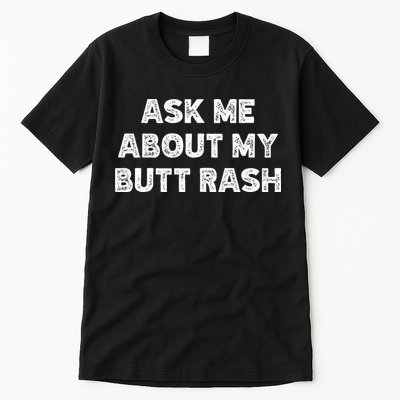 Ask Me About My Butt Rash Embarrassing Bachelor Party Tall T-Shirt