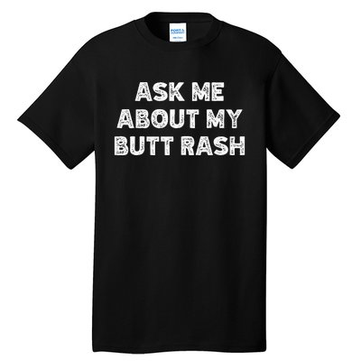 Ask Me About My Butt Rash Embarrassing Bachelor Party Tall T-Shirt