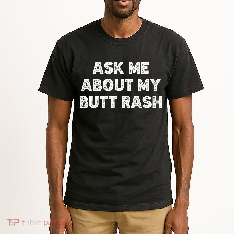 Ask Me About My Butt Rash Embarrassing Bachelor Party Tall T-Shirt