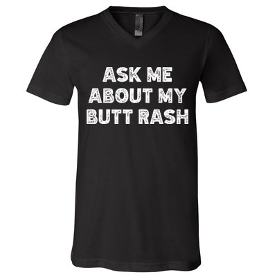 Ask Me About My Butt Rash Embarrassing Bachelor Party V-Neck T-Shirt