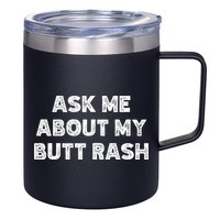 Ask Me About My Butt Rash Embarrassing Bachelor Party 12oz Stainless Steel Coffee Mug
