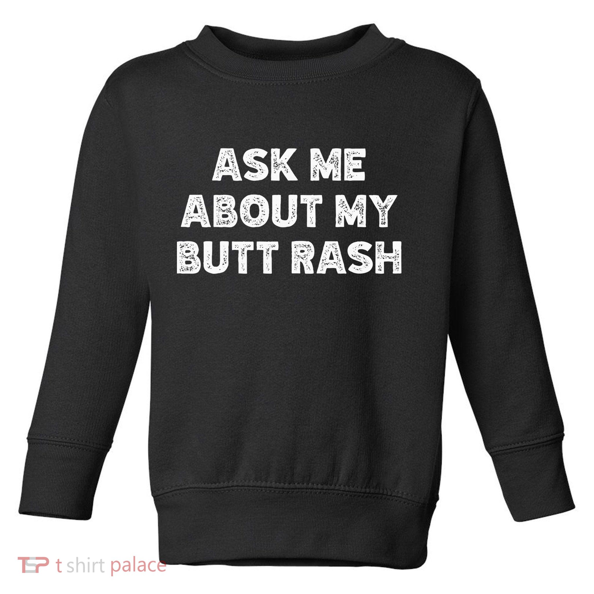 Ask Me About My Butt Rash Embarrassing Bachelor Party Toddler Sweatshirt