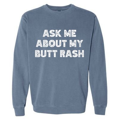 Ask Me About My Butt Rash Embarrassing Bachelor Party Garment-Dyed Sweatshirt