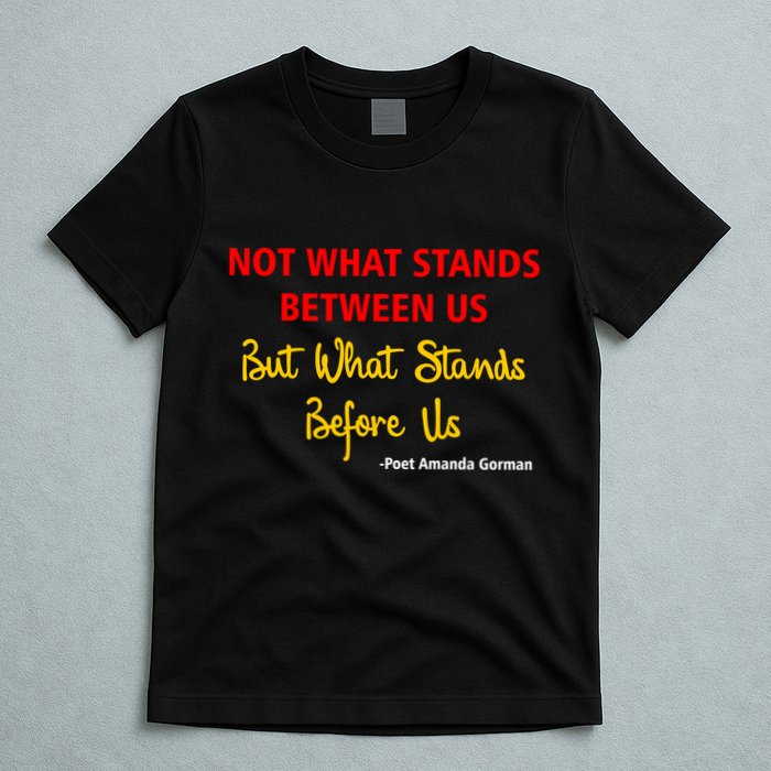 Amanda Gorman Poet What Stands Before Us T-Shirt