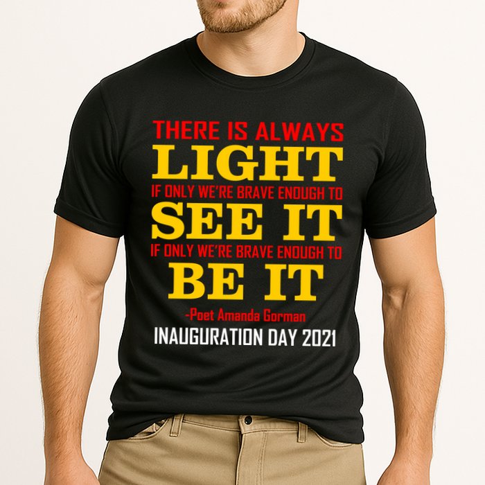 Amanda Gorman There Is Always Light Be It Inauguration Day 2021 Performance Shirt