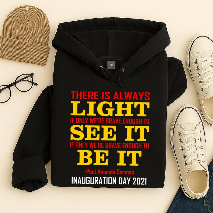 Amanda Gorman There Is Always Light Be It Inauguration Day 2021 Hoodie