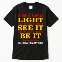Amanda Gorman There Is Always Light Be It Inauguration Day 2021 Tall T-Shirt