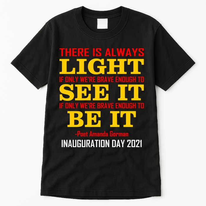 Amanda Gorman There Is Always Light Be It Inauguration Day 2021 Tall T-Shirt