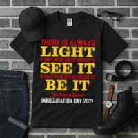 Amanda Gorman There Is Always Light Be It Inauguration Day 2021 Tall T-Shirt