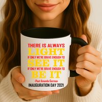 Amanda Gorman There Is Always Light Be It Inauguration Day 2021 Mug