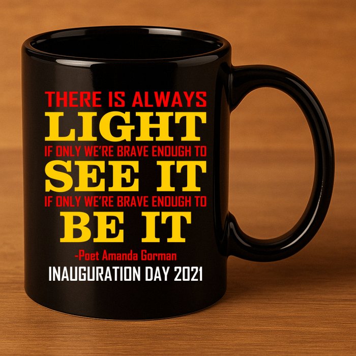 Amanda Gorman There Is Always Light Be It Inauguration Day 2021 11oz C Handle Ceramic Mug