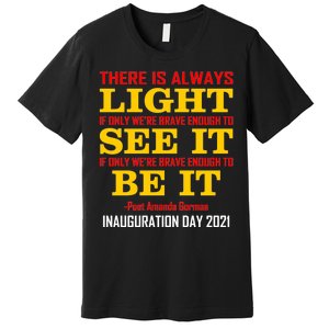 Amanda Gorman There Is Always Light Be It Inauguration Day 2021 Premium T-Shirt