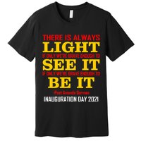 Amanda Gorman There Is Always Light Be It Inauguration Day 2021 Premium T-Shirt