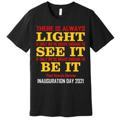 Amanda Gorman There Is Always Light Be It Inauguration Day 2021 Premium T-Shirt