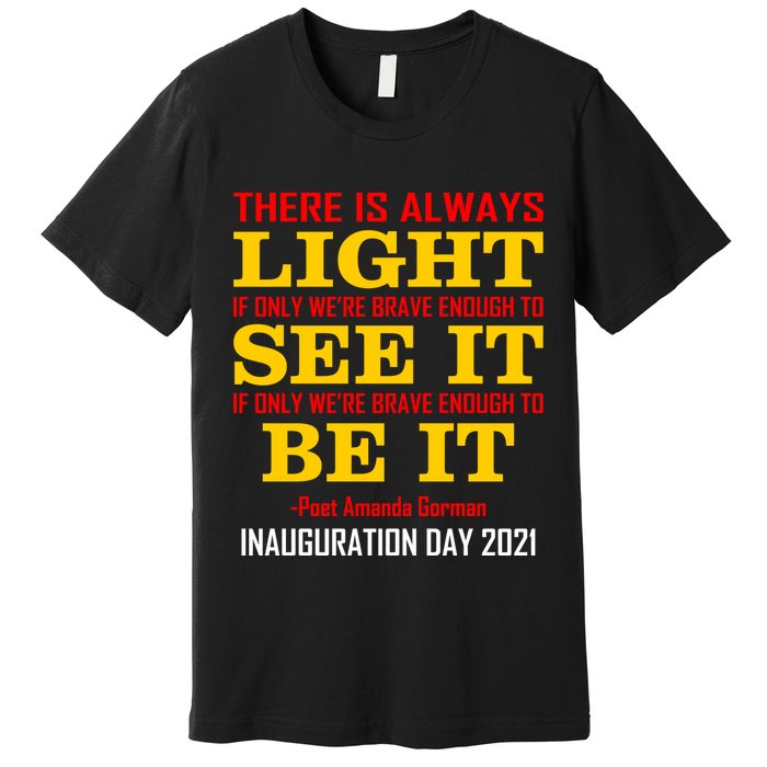 Amanda Gorman There Is Always Light Be It Inauguration Day 2021 Premium T-Shirt