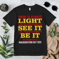 Amanda Gorman There Is Always Light Be It Inauguration Day 2021 Premium T-Shirt