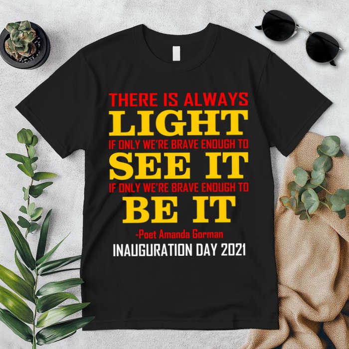 Amanda Gorman There Is Always Light Be It Inauguration Day 2021 Premium T-Shirt