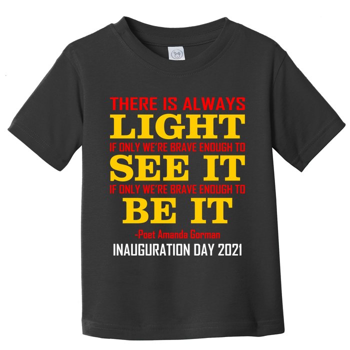 Amanda Gorman There Is Always Light Be It Inauguration Day 2021 Toddler T-Shirt
