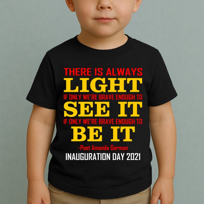 Amanda Gorman There Is Always Light Be It Inauguration Day 2021 Toddler T-Shirt