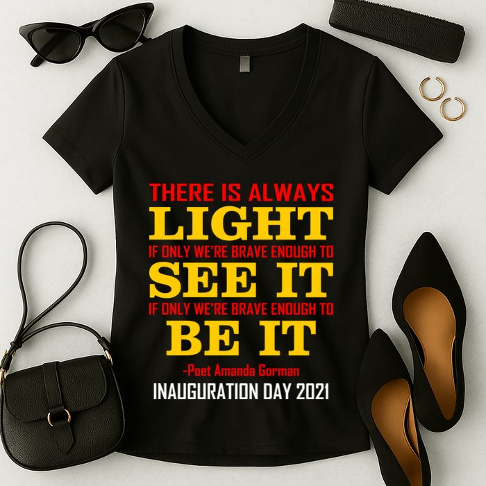 Amanda Gorman There Is Always Light Be It Inauguration Day 2021 Women's V-Neck T-Shirt