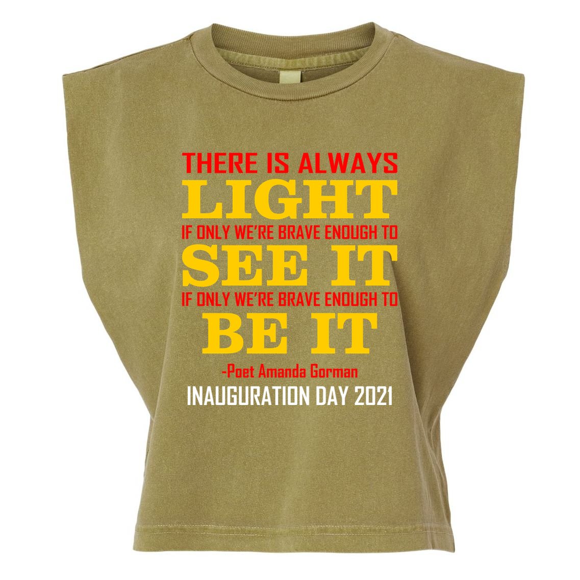 Amanda Gorman There Is Always Light Be It Inauguration Day 2021 Garment-Dyed Women's Muscle Tee