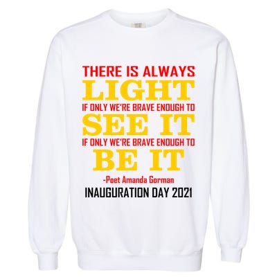 Amanda Gorman There Is Always Light Be It Inauguration Day 2021 Garment-Dyed Sweatshirt