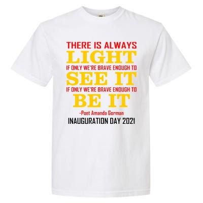 Amanda Gorman There Is Always Light Be It Inauguration Day 2021 Garment-Dyed Heavyweight T-Shirt