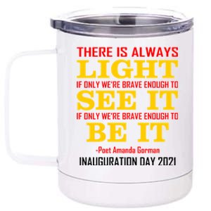 Amanda Gorman There Is Always Light Be It Inauguration Day 2021 12 oz Stainless Steel Tumbler Cup