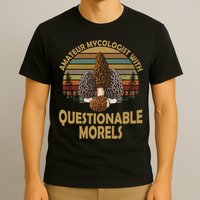 Amateur Mycologist With Questionable Morels T-Shirt