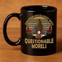 Amateur Mycologist With Questionable Morels 11oz C Handle Ceramic Mug