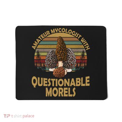 Amateur Mycologist With Questionable Morels Mousepad
